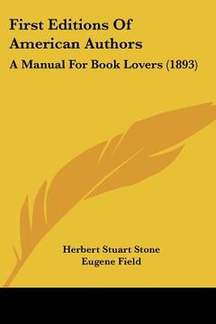 portada first editions of american authors: a manual for book lovers (1893) (in English)