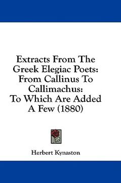 portada extracts from the greek elegiac poets: from callinus to callimachus: to which are added a few (1880)