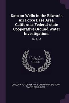 portada Data on Wells in the Edwards Air Force Base Area, California: Federal-state Cooperative Ground Water Investigations: No.91-6 (en Inglés)