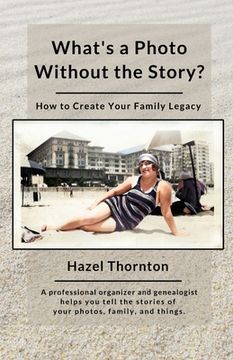 portada What's a Photo Without the Story?: How to Create Your Family Legacy (in English)