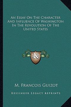 portada an essay on the character and influence of washington in the revolution of the united states (en Inglés)