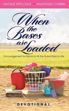 portada When the Bases are Loaded: Encouragement for Moms to Hit the Grand Slams in Life