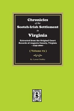 portada Chronicles of the Scotch-Irish Settlement in Virginia. Extracted from the Original Records of Augusta County, 1745-1800. (Volume #3) (en Inglés)