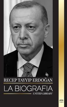 portada Recep Tayyip Erdoğan: La Biografía de un Político Turco y Primer Ministro de la República de Turquía