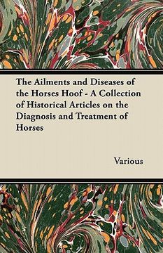 portada the ailments and diseases of the horses hoof - a collection of historical articles on the diagnosis and treatment of horses (in English)