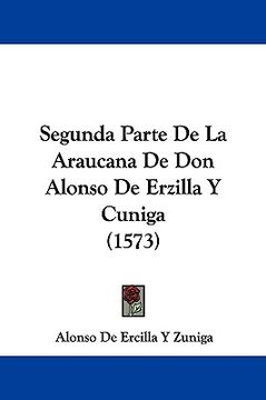 portada segunda parte de la araucana de don alonso de erzilla y cuniga (1573) (in English)
