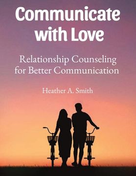 portada Communicate with Love: Relationship Counseling for Better Communication