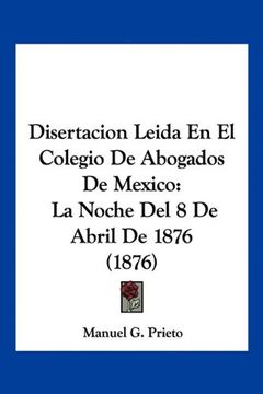 portada Disertacion Leida en el Colegio de Abogados de Mexico: La Noche del 8 de Abril de 1876 (1876) (in Spanish)