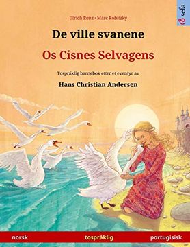 portada De Ville Svanene - os Cisnes Selvagens (Norsk - Portugisisk): Tospråklig Barnebok Etter et Eventyr av Hans Christian Andersen (Sefa Bildebøker på to Språk) (in Noruego)