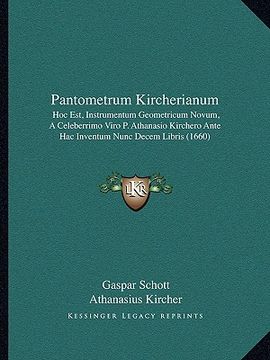 portada Pantometrum Kircherianum: Hoc Est, Instrumentum Geometricum Novum, A Celeberrimo Viro P. Athanasio Kirchero Ante Hac Inventum Nunc Decem Libris (en Latin)