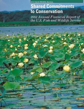 portada Shared Commitments to Conservation 2003 Annual Financial Report of the U.S. Fish and Wildlife Service (in English)