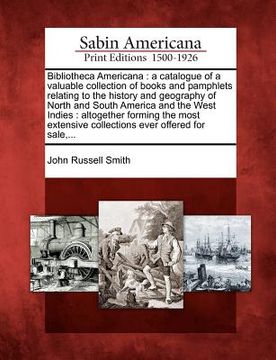 portada bibliotheca americana: a catalogue of a valuable collection of books and pamphlets relating to the history and geography of north and south a (en Inglés)