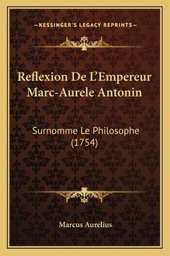 portada Reflexion De L'Empereur Marc-Aurele Antonin: Surnomme Le Philosophe (1754) (in French)