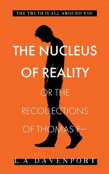 portada The Nucleus of Reality: Or the Recollections of Thomas p— (en Inglés)
