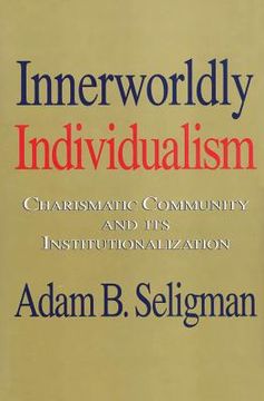 portada Innerworldly Individualism: Charismatic Community and Its Institutionalization