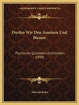 portada Durfen Wir Den Ameisen Und Bienen: Psychische Qualitaten Zuschreiben (1898) (en Alemán)