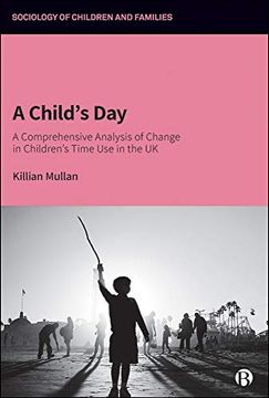 portada A Child's Day: A Comprehensive Analysis of Change in Children's Time use in the uk (Sociology of Children and Families) (in English)