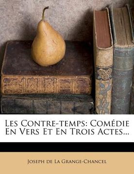 portada Les Contre-Temps: Comedie En Vers Et En Trois Actes... (en Francés)