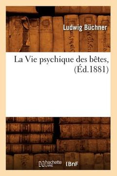 portada La Vie Psychique Des Bêtes, (Éd.1881) (en Francés)