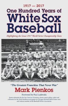 portada 1917-2017-One Hundred Years of White Sox Baseball: Highlighting the Great 1917 World Series Championship Team