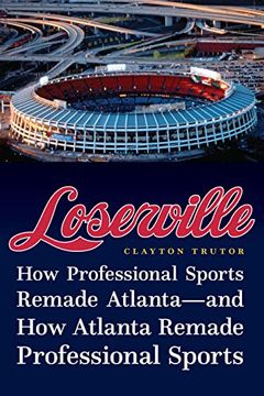 portada Loserville: How Professional Sports Remade Atlanta―And how Atlanta Remade Professional Sports (in English)