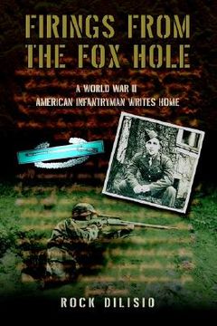 portada firings from the fox hole: a world war ii american infantryman writes home (en Inglés)