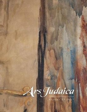 portada Ars Judaica: The Bar-Ilan Journal of Jewish Art, Volume 13: The Michael J. Floersheim Memorial for Jewish Art (en Inglés)
