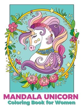 portada Mandala unicorn coloring book for women: Coloring Book for grown ups with Beautiful Unicorn Designs (Unicorns Coloring Books)