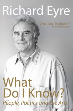 portada What Do I Know?: People, Politics and the Arts (in English)