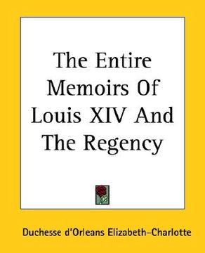 portada the entire memoirs of louis xiv and the regency (en Inglés)