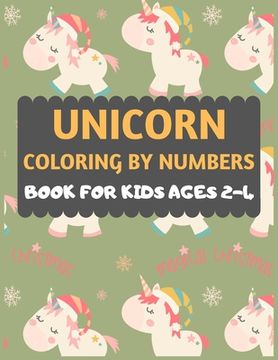 portada Unicorn Coloring By Numbers Book For Kids ages 2-4: A fun kid color workbook for learning, Unicorn color by numbers. Fun Children's Christmas Gift or (en Inglés)