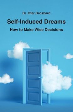 portada Self-Induced Dreams: How to Make Wise Decisions (en Inglés)