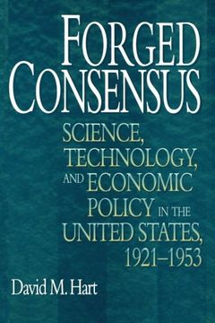 portada Forged Consensus: Science, Technology, and Economic Policy in the United States, 1921-1953 (Princeton Studies in American Politics: Historical, International, and Comparative Perspectives) (in English)