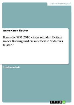 Kann die wm 2010 Einen Sozialen Beitrag in der Bildung und Gesundheit in Südafrika Leisten? (en Alemán)
