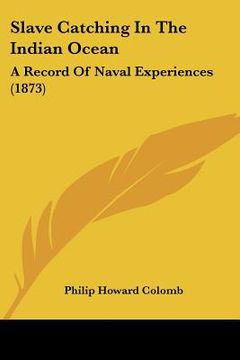 portada slave catching in the indian ocean: a record of naval experiences (1873) (en Inglés)