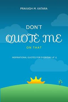 portada Don't Quote Me On That: Inspirational Quotes For Everyday Life (in English)