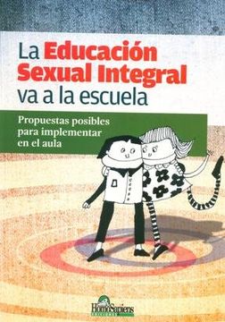 portada La Educación Sexual Integral va a la Escuela: Propuestas Posibles Para Implementar en el Aula (in Spanish)