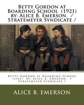 portada Betty Gordon at Boarding School (1921) by: Alice B. Emerson. / Stratemeyer Syndicate / (in English)