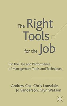 portada The Right Tools for the Job: On the use and Performance of Management Tools and Techniques: Selecting and Implementing the Most Appropriate Management Tools for Specific Business Purposes (en Inglés)