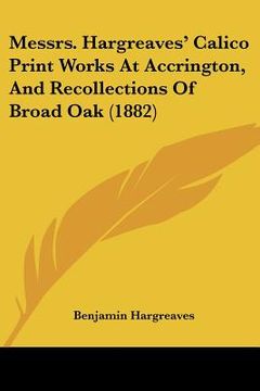 portada messrs. hargreaves' calico print works at accrington, and recollections of broad oak (1882) (in English)