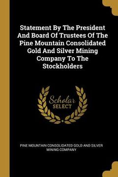 portada Statement By The President And Board Of Trustees Of The Pine Mountain Consolidated Gold And Silver Mining Company To The Stockholders (en Inglés)
