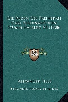 portada Die Reden Des Freiherrn Carl Ferdinand Von Stumm Halberg V3 (1908) (en Alemán)