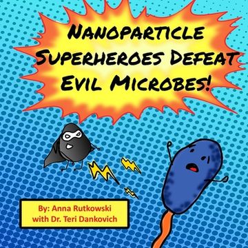 portada Nanoparticle Superheroes Defeat Evil Microbes (en Inglés)