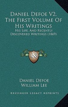 portada daniel defoe v2, the first volume of his writings: his life, and recently discovered writings (1869) (in English)