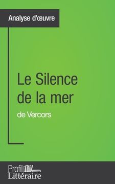 portada Le Silence de la mer de Vercors (Analyse approfondie): Approfondissez votre lecture des romans classiques et modernes avec Profil-Litteraire.fr (en Francés)