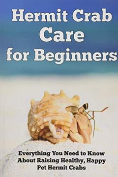 portada Hermit Crab Care for Beginners: Everything you Need to Know About Raising Healthy, Happy pet Hermit Crabs. (Happy Healthy Pets) 