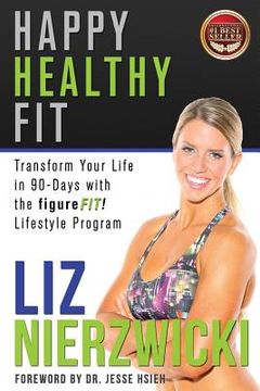 portada Happy Healthy Fit: Transform Your Life In 90-Days With The figureFIT! Lifestyle Program (en Inglés)