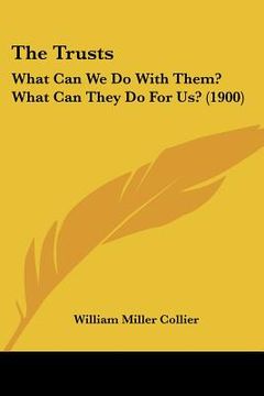 portada the trusts: what can we do with them? what can they do for us? (1900)