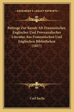 portada Beitrage Zur Kunde Alt-Franzosischer, Englischer Und Provenzalischer Literatur Aus Franzosischen Und Englischen Bibliotheken (1857) (in German)