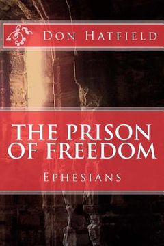 portada The Prison Of Freedom: Nine day's in Rome, in a cell, with Paul the Apostle - Ephesians (in English)